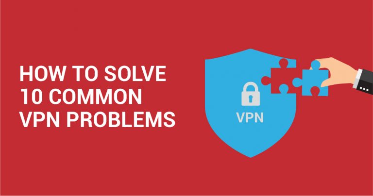 10 ข้อผิดพลาดทั่วไปของ VPN และวิธีแก้ปัญหาเหล่านี้