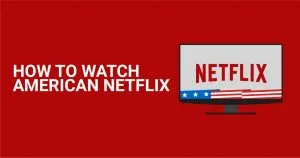 วิธีรับชม Netflix ของอเมริกาจากทุกที่ในปี 2026